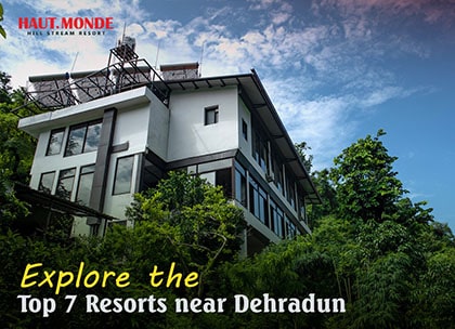Explore the Top 7 Resorts near Dehradun
